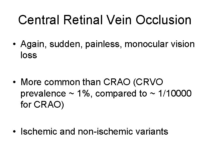 Central Retinal Vein Occlusion • Again, sudden, painless, monocular vision loss • More common