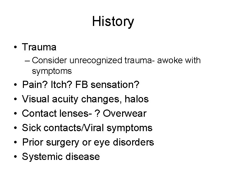 History • Trauma – Consider unrecognized trauma- awoke with symptoms • • • Pain?