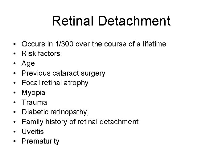 Retinal Detachment • • • Occurs in 1/300 over the course of a lifetime