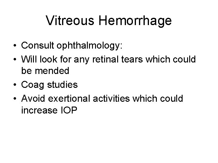 Vitreous Hemorrhage • Consult ophthalmology: • Will look for any retinal tears which could