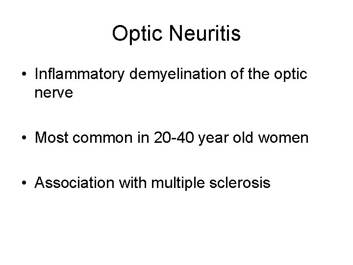 Optic Neuritis • Inflammatory demyelination of the optic nerve • Most common in 20