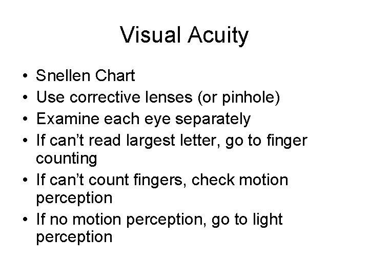 Visual Acuity • • Snellen Chart Use corrective lenses (or pinhole) Examine each eye