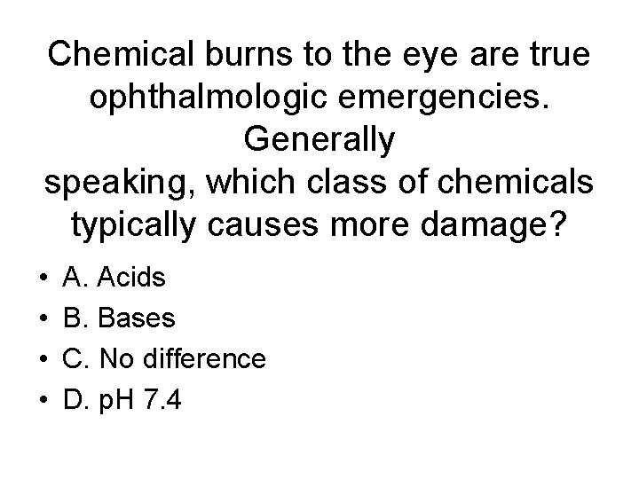Chemical burns to the eye are true ophthalmologic emergencies. Generally speaking, which class of