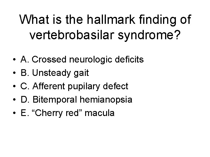 What is the hallmark finding of vertebrobasilar syndrome? • • • A. Crossed neurologic