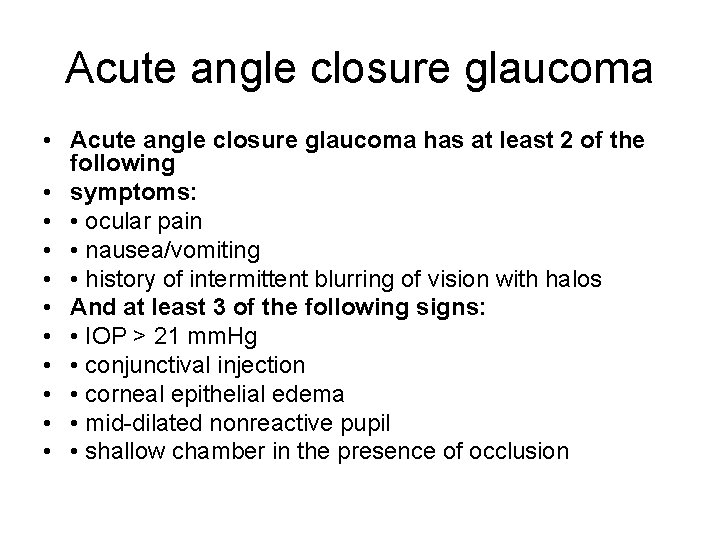 Acute angle closure glaucoma • Acute angle closure glaucoma has at least 2 of