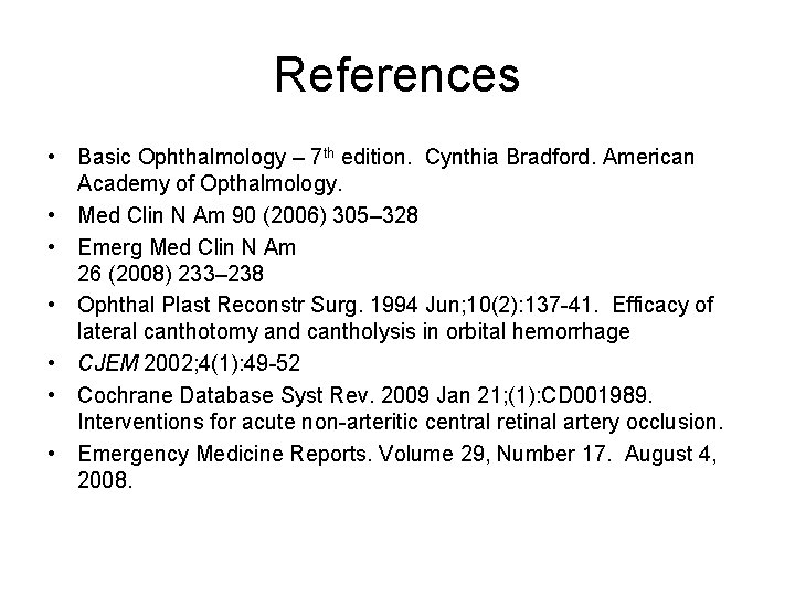 References • Basic Ophthalmology – 7 th edition. Cynthia Bradford. American Academy of Opthalmology.