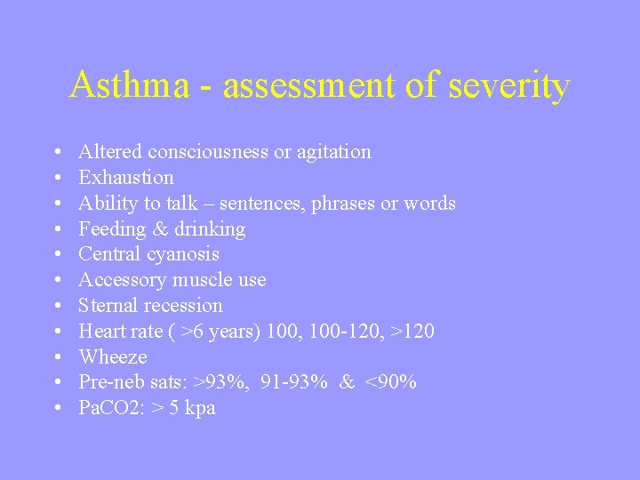 Asthma - assessment of severity • • • Altered consciousness or agitation Exhaustion Ability