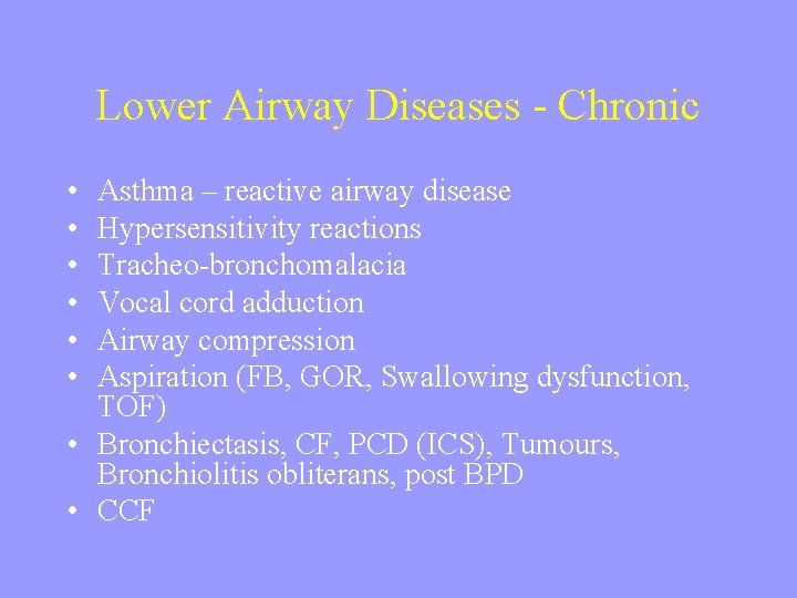 Lower Airway Diseases - Chronic • • • Asthma – reactive airway disease Hypersensitivity