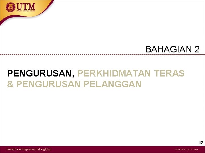 BAHAGIAN 2 PENGURUSAN, PERKHIDMATAN TERAS & PENGURUSAN PELANGGAN 17 