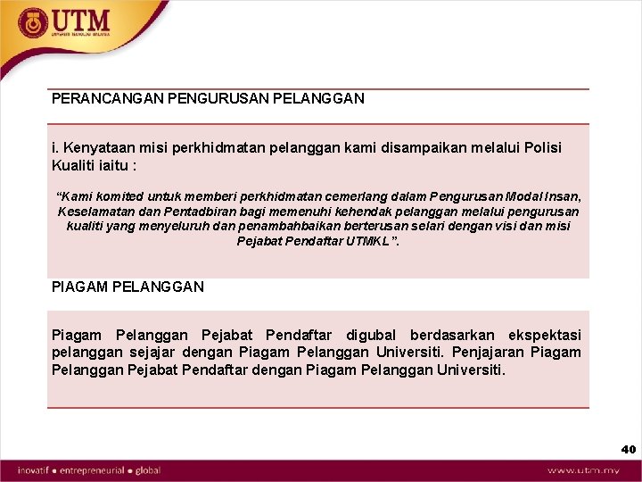 PERANCANGAN PENGURUSAN PELANGGAN i. Kenyataan misi perkhidmatan pelanggan kami disampaikan melalui Polisi Kualiti iaitu