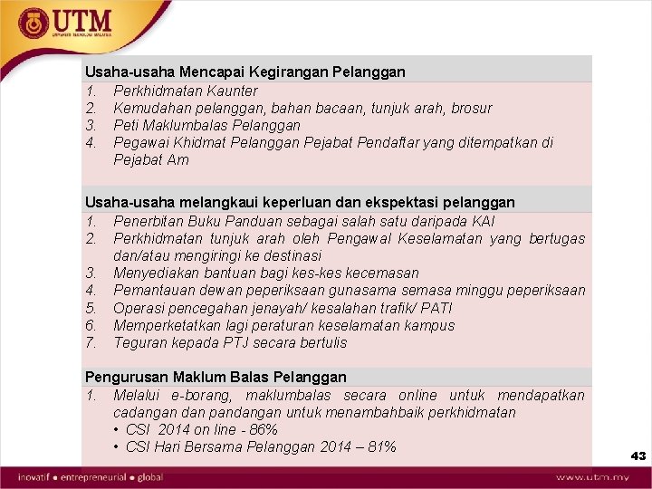 Usaha-usaha Mencapai Kegirangan Pelanggan 1. Perkhidmatan Kaunter 2. Kemudahan pelanggan, bahan bacaan, tunjuk arah,