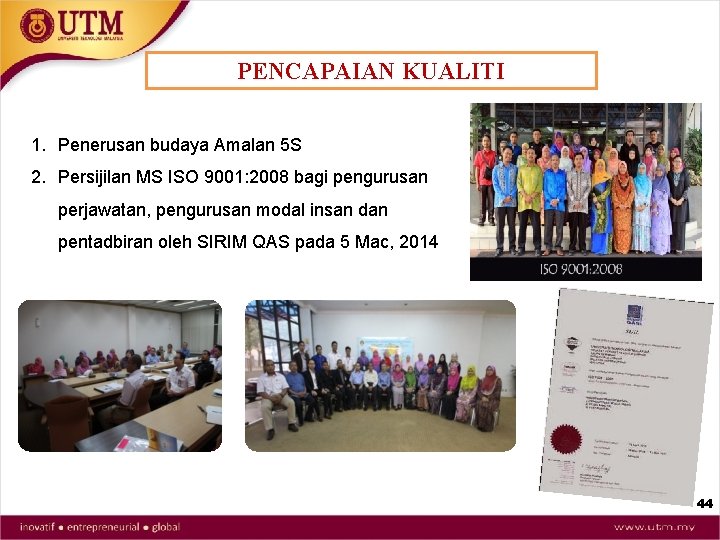 PENCAPAIAN KUALITI 1. Penerusan budaya Amalan 5 S 2. Persijilan MS ISO 9001: 2008