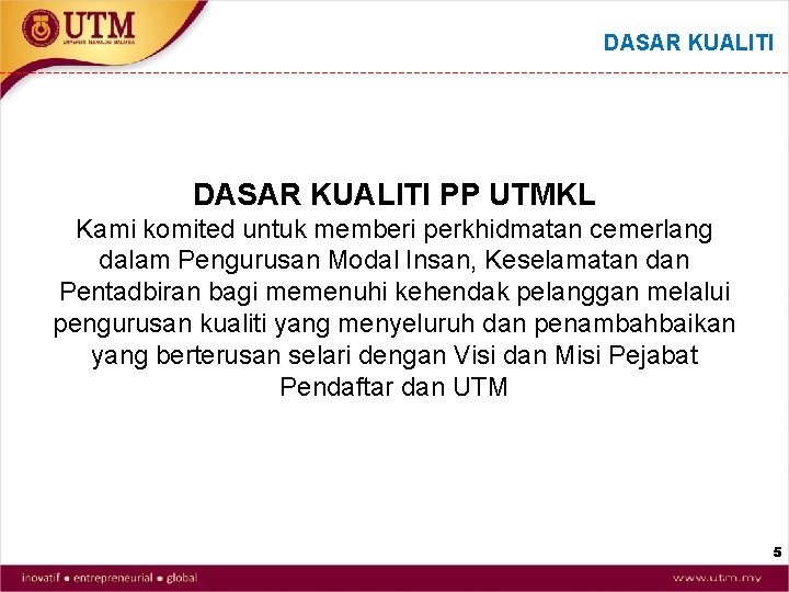 DASAR KUALITI PP UTMKL Kami komited untuk memberi perkhidmatan cemerlang dalam Pengurusan Modal Insan,