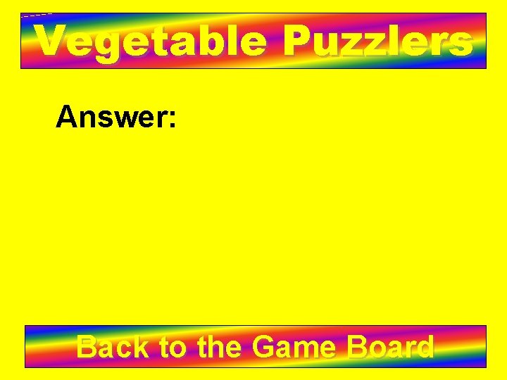 Vegetable Puzzlers Answer: Back to the Game Board 