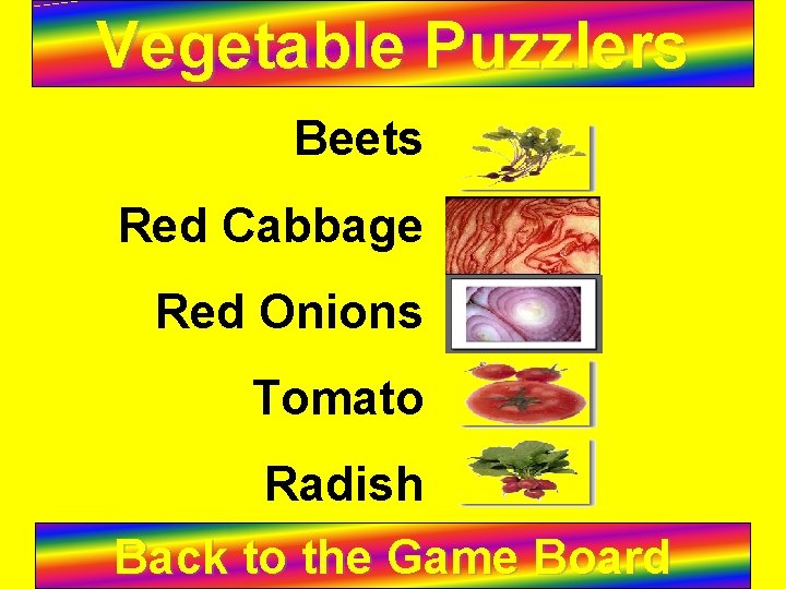 Vegetable Puzzlers Beets Red Cabbage Red Onions Tomato Radish Back to the Game Board