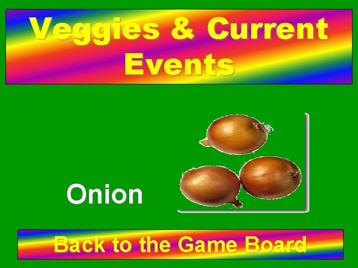 Veggies & Current Events Onion Back to the Game Board 