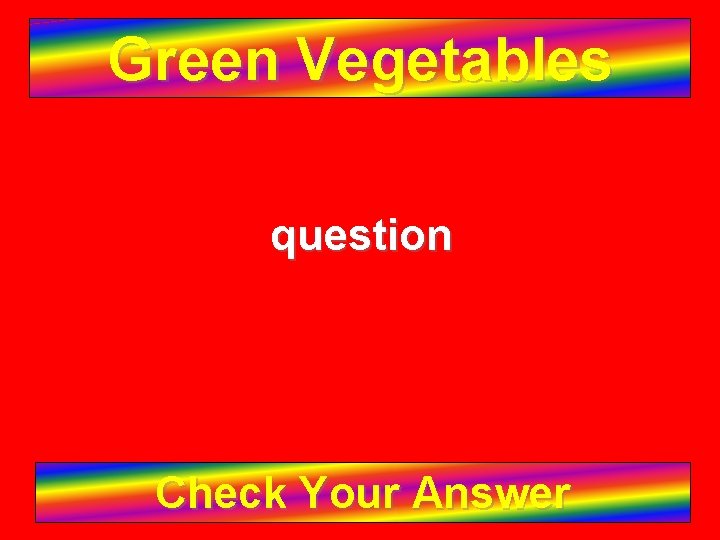 Green Vegetables question Check Your Answer 