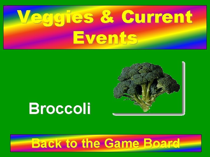 Veggies & Current Events Broccoli Back to the Game Board 