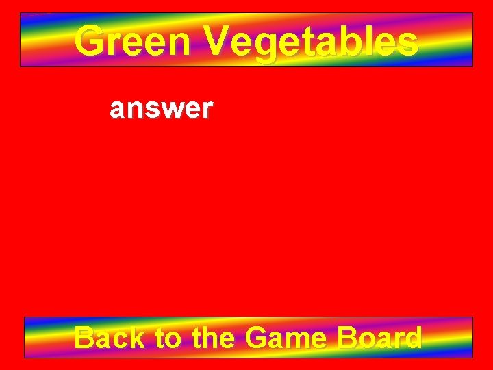 Green Vegetables answer Back to the Game Board 
