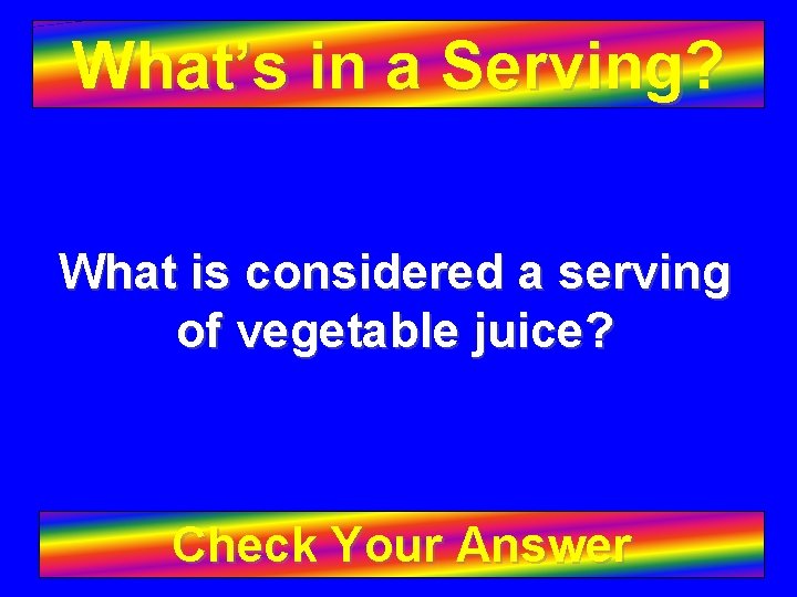 What’s in a Serving? What is considered a serving of vegetable juice? Check Your