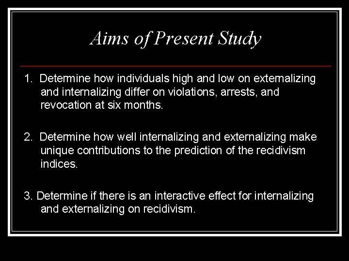 Aims of Present Study 1. Determine how individuals high and low on externalizing and