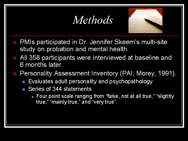 Methods n n n PMIs participated in Dr. Jennifer Skeem’s multi-site study on probation
