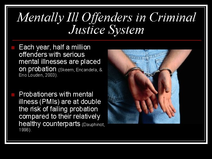 Mentally Ill Offenders in Criminal Justice System n Each year, half a million offenders