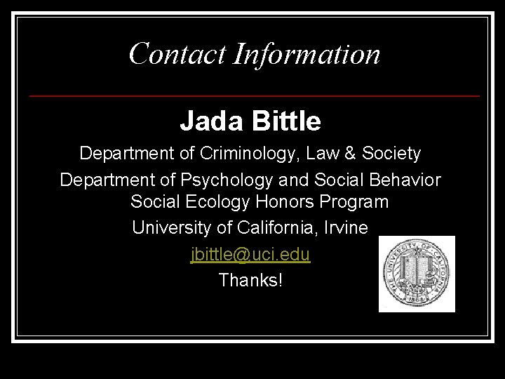 Contact Information Jada Bittle Department of Criminology, Law & Society Department of Psychology and
