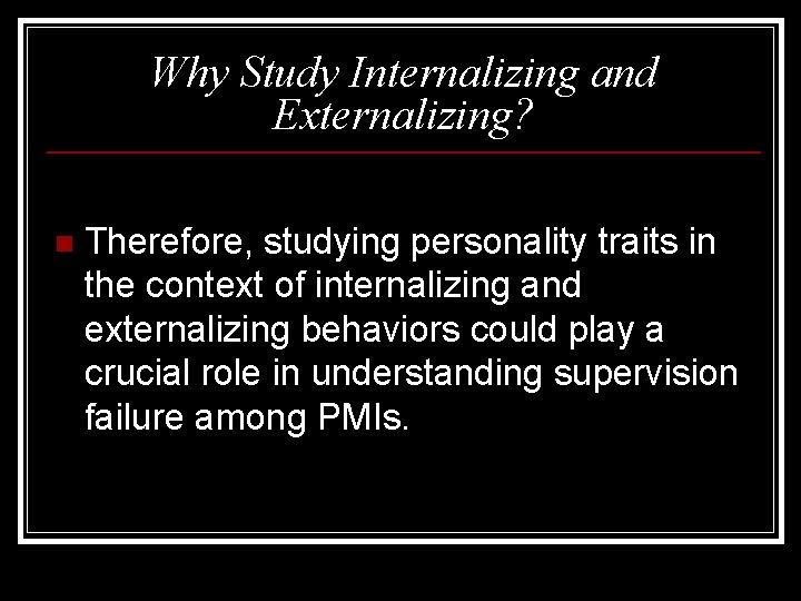 Why Study Internalizing and Externalizing? n Therefore, studying personality traits in the context of