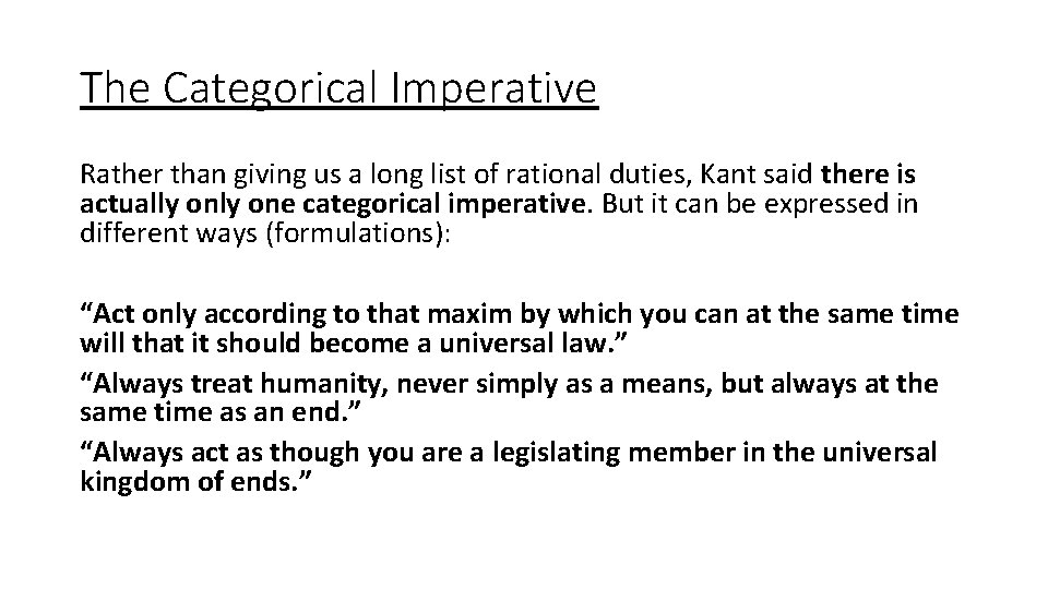 The Categorical Imperative Rather than giving us a long list of rational duties, Kant