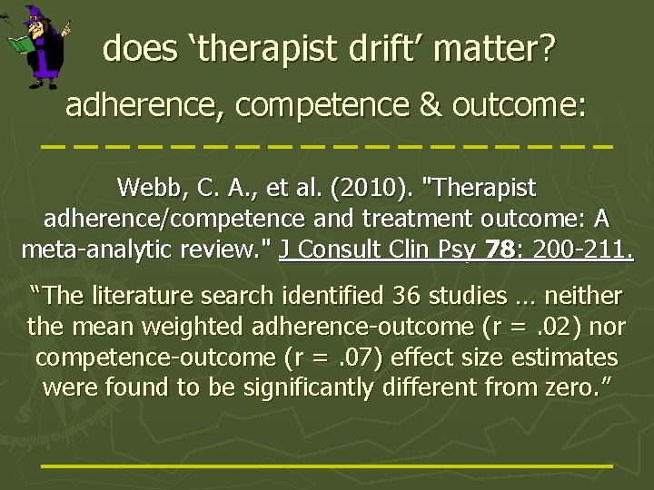 does ‘therapist drift’ matter? adherence, competence & outcome: Webb, C. A. , et al.
