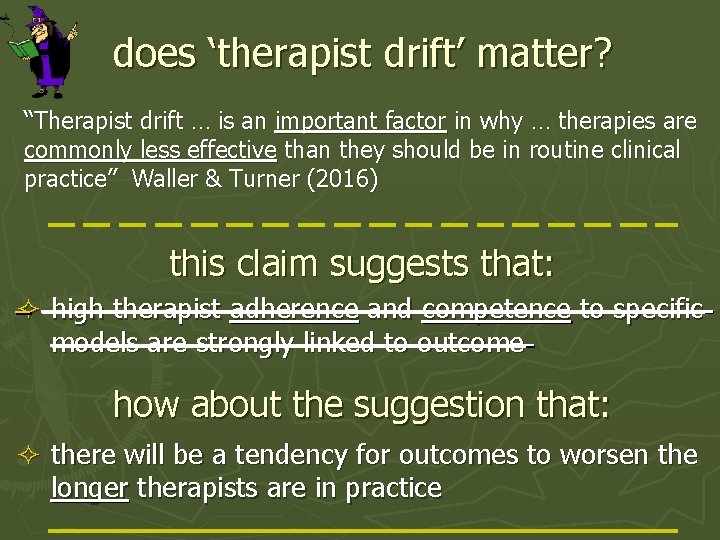 does ‘therapist drift’ matter? “Therapist drift … is an important factor in why …