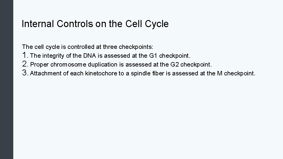 Internal Controls on the Cell Cycle The cell cycle is controlled at three checkpoints: