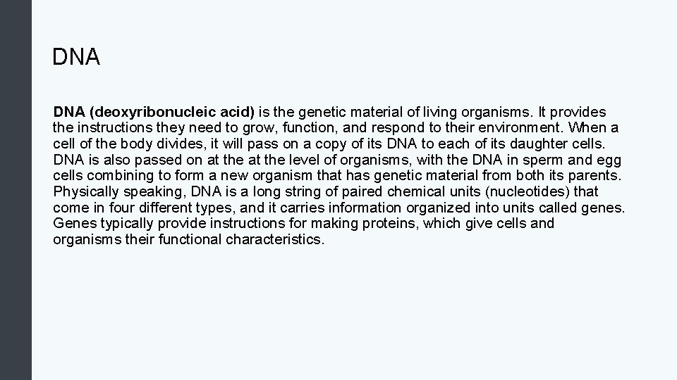 DNA (deoxyribonucleic acid) is the genetic material of living organisms. It provides the instructions