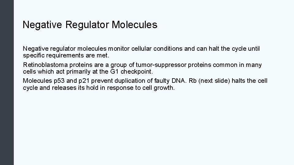 Negative Regulator Molecules Negative regulator molecules monitor cellular conditions and can halt the cycle