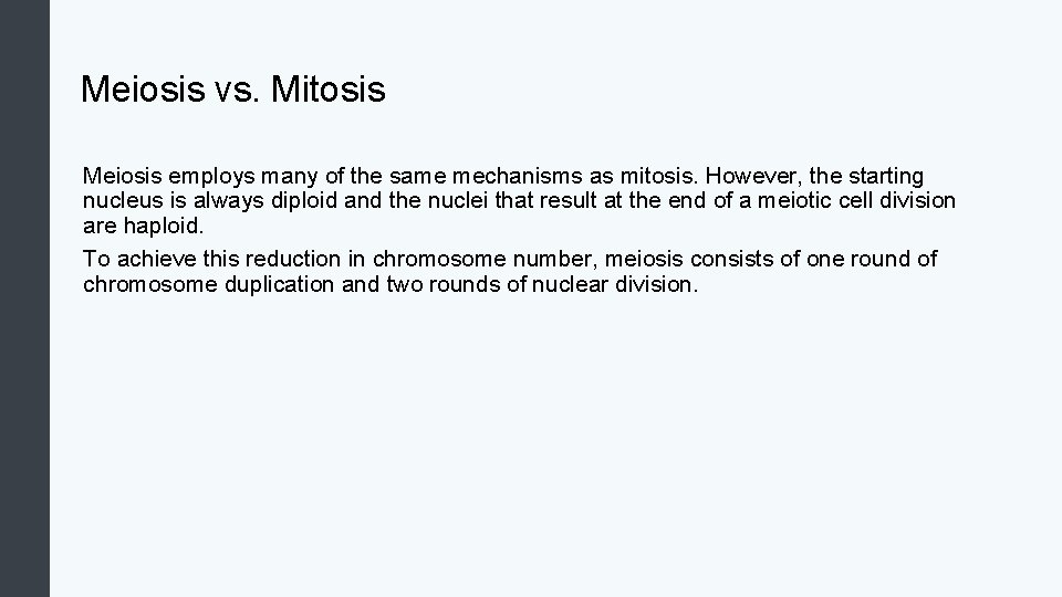 Meiosis vs. Mitosis Meiosis employs many of the same mechanisms as mitosis. However, the