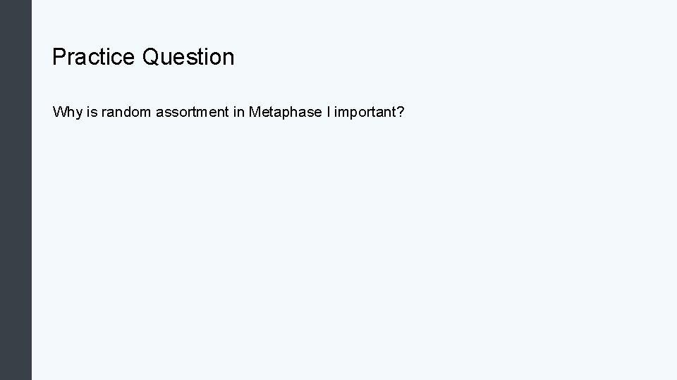 Practice Question Why is random assortment in Metaphase I important? 