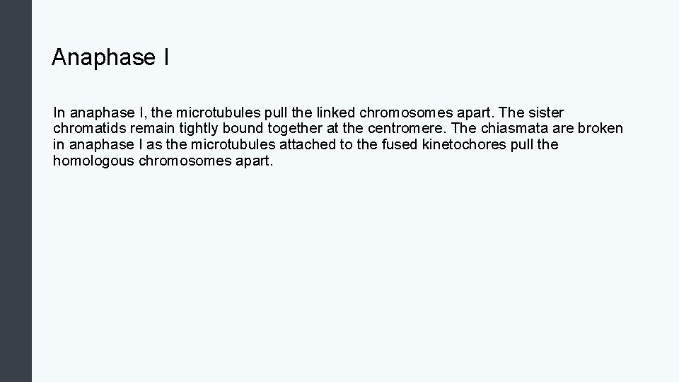 Anaphase I In anaphase I, the microtubules pull the linked chromosomes apart. The sister