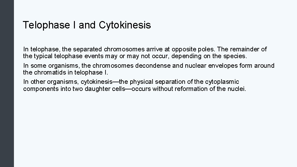 Telophase I and Cytokinesis In telophase, the separated chromosomes arrive at opposite poles. The