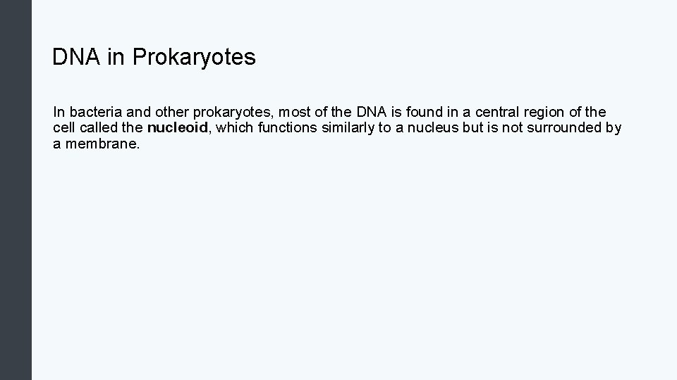 DNA in Prokaryotes In bacteria and other prokaryotes, most of the DNA is found