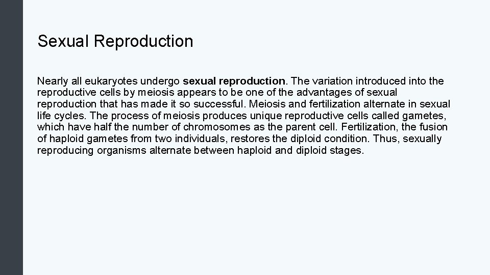 Sexual Reproduction Nearly all eukaryotes undergo sexual reproduction. The variation introduced into the reproductive