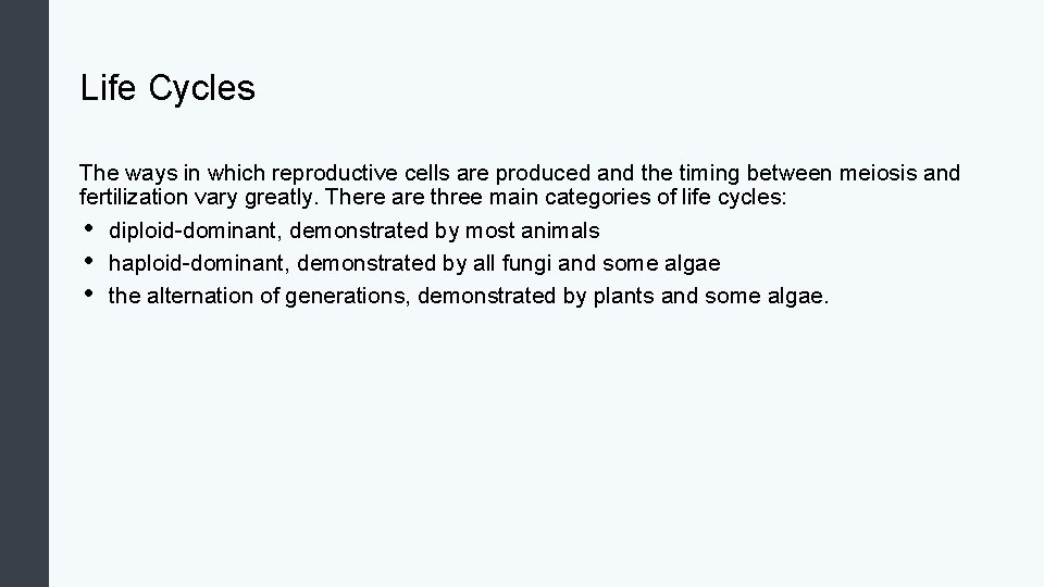 Life Cycles The ways in which reproductive cells are produced and the timing between
