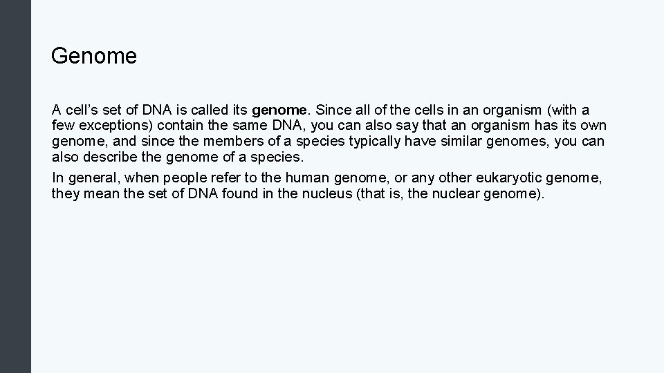 Genome A cell’s set of DNA is called its genome. Since all of the