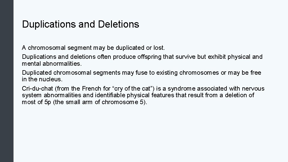 Duplications and Deletions A chromosomal segment may be duplicated or lost. Duplications and deletions