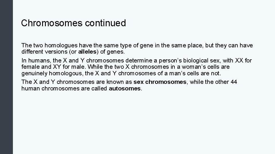 Chromosomes continued The two homologues have the same type of gene in the same