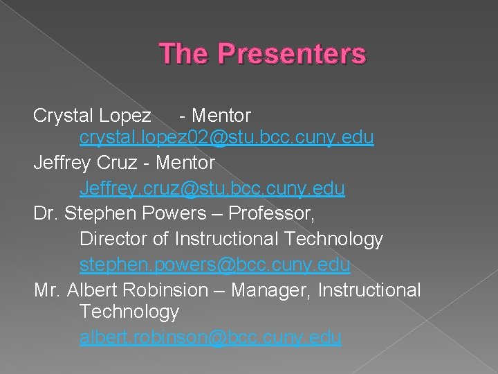 The Presenters Crystal Lopez - Mentor crystal. lopez 02@stu. bcc. cuny. edu Jeffrey Cruz