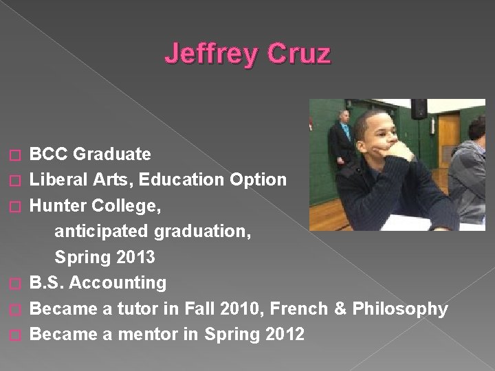 Jeffrey Cruz � � � BCC Graduate Liberal Arts, Education Option Hunter College, anticipated