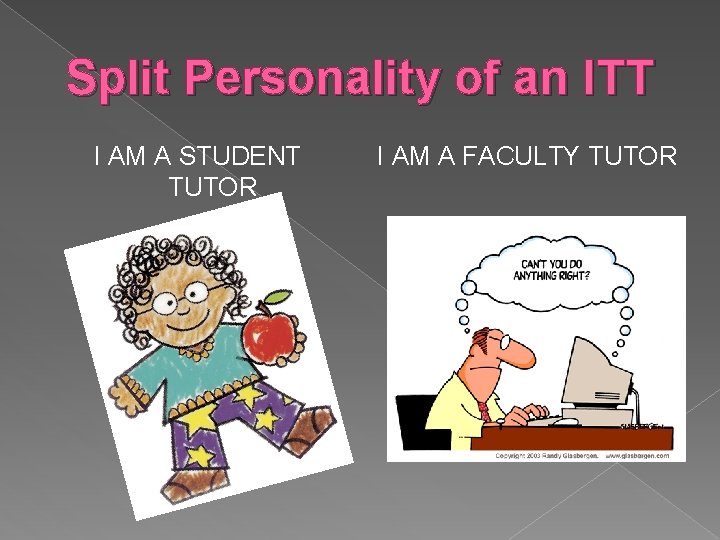 Split Personality of an ITT I AM A STUDENT TUTOR I AM A FACULTY