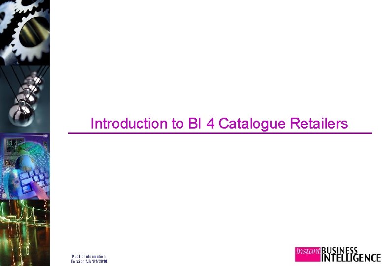 Introduction to BI 4 Catalogue Retailers Public Information Version 1. 2: 1/1/2014 