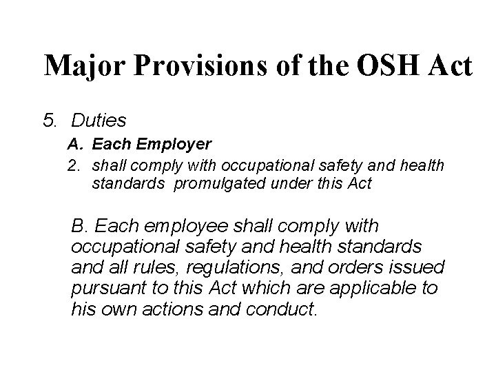 Major Provisions of the OSH Act 5. Duties A. Each Employer 2. shall comply